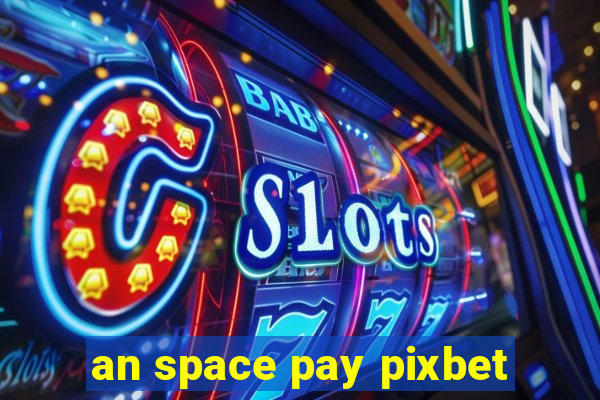 an space pay pixbet